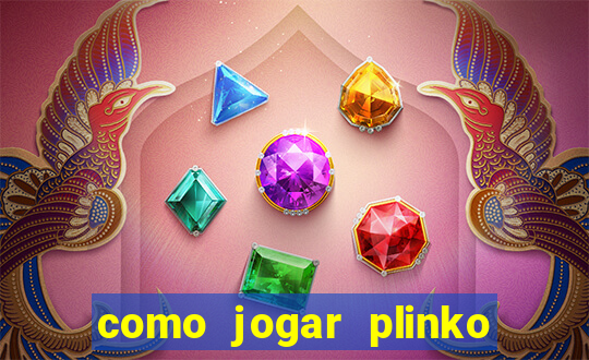 como jogar plinko esporte da sorte