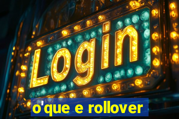 o'que e rollover