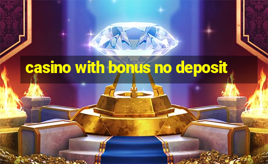 casino with bonus no deposit