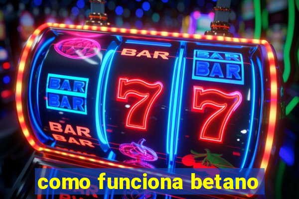 como funciona betano