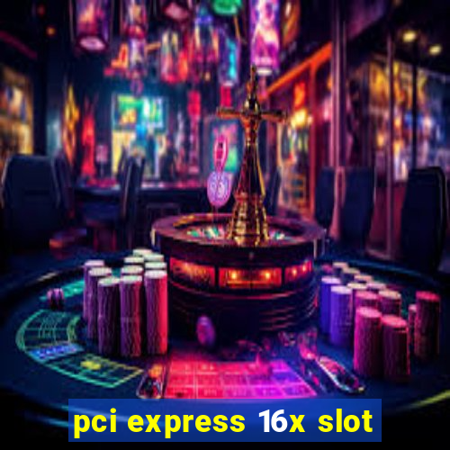 pci express 16x slot