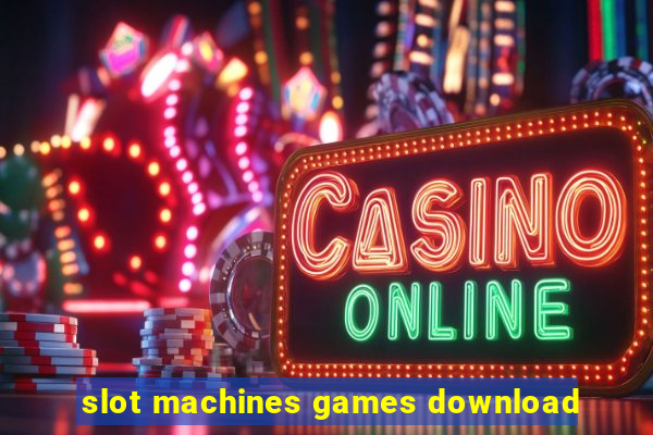 slot machines games download