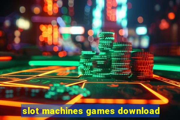 slot machines games download