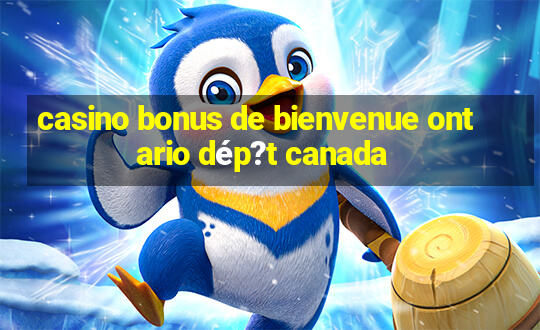 casino bonus de bienvenue ontario dép?t canada