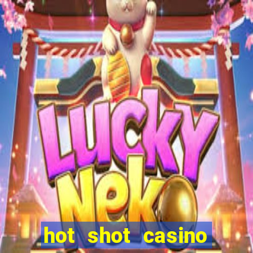 hot shot casino slot games