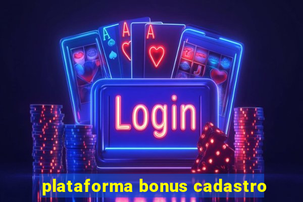 plataforma bonus cadastro