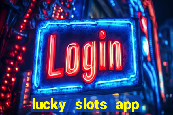 lucky slots app real money