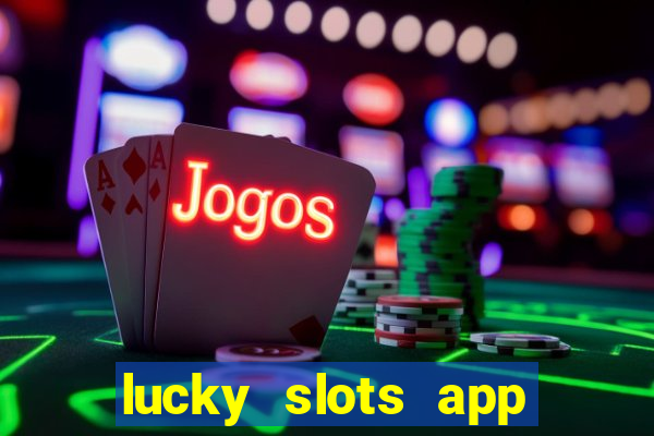 lucky slots app real money