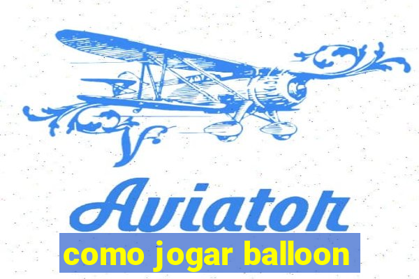 como jogar balloon