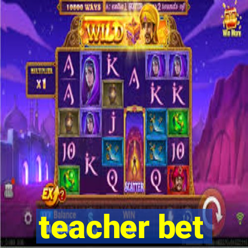 teacher bet