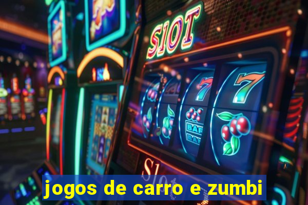 jogos de carro e zumbi