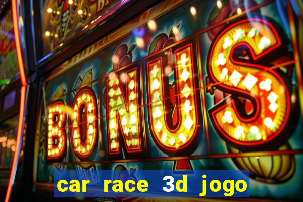 car race 3d jogo de carros