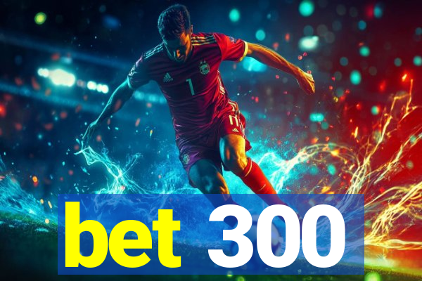 bet 300