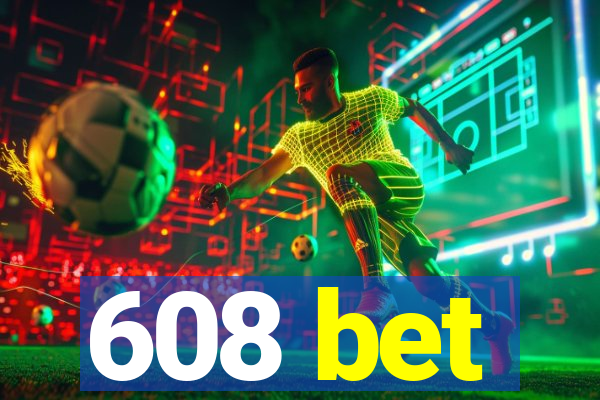 608 bet