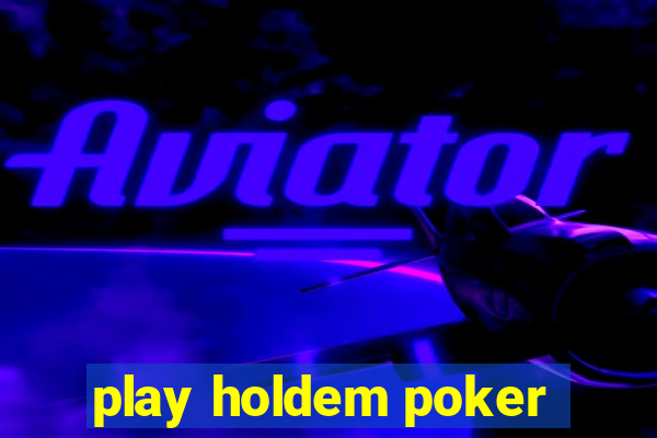 play holdem poker