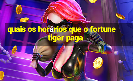 quais os horários que o fortune tiger paga