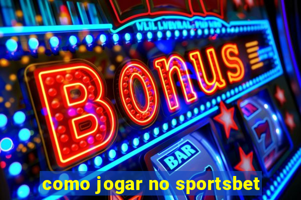 como jogar no sportsbet