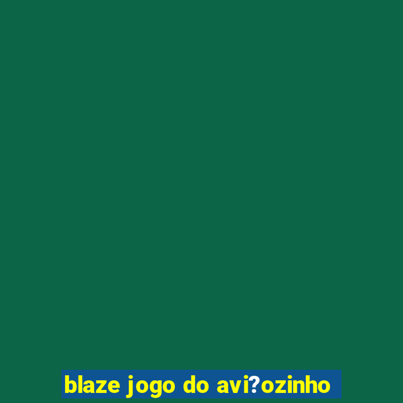 blaze jogo do avi?ozinho