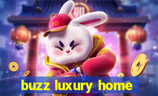 buzz luxury home