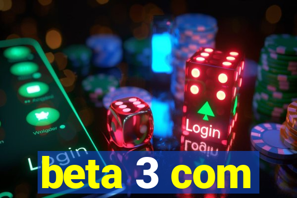 beta 3 com