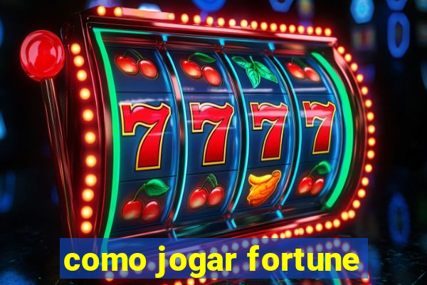 como jogar fortune