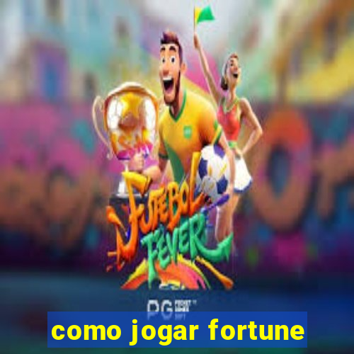 como jogar fortune