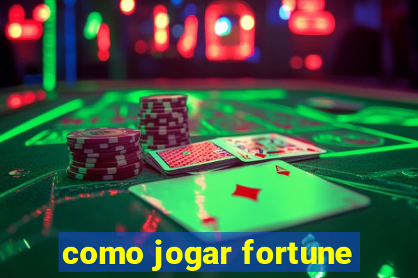 como jogar fortune