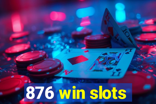 876 win slots