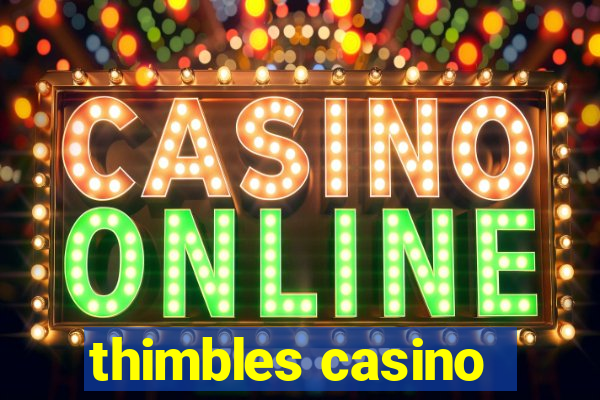 thimbles casino