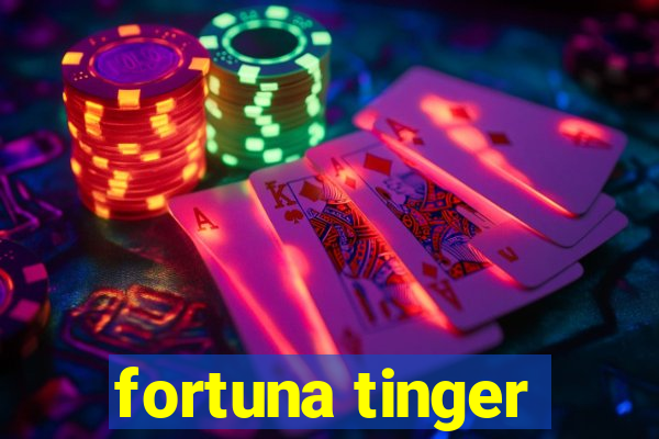 fortuna tinger