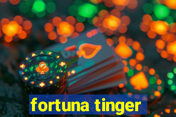 fortuna tinger