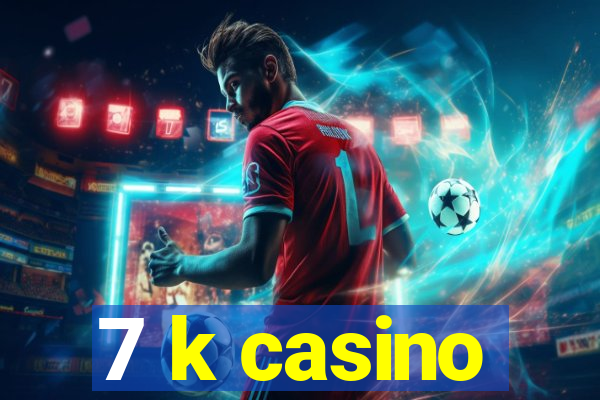 7 k casino