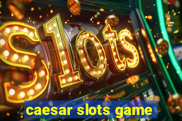 caesar slots game