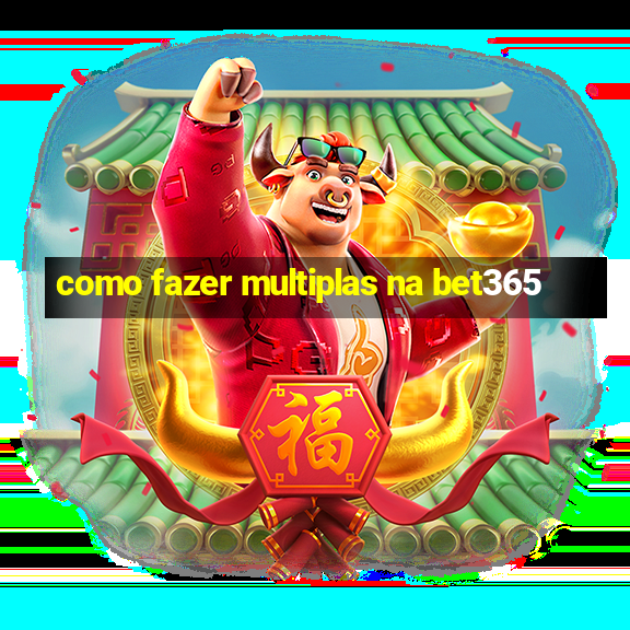 como fazer multiplas na bet365