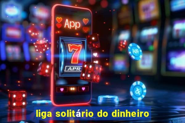 liga solitário do dinheiro