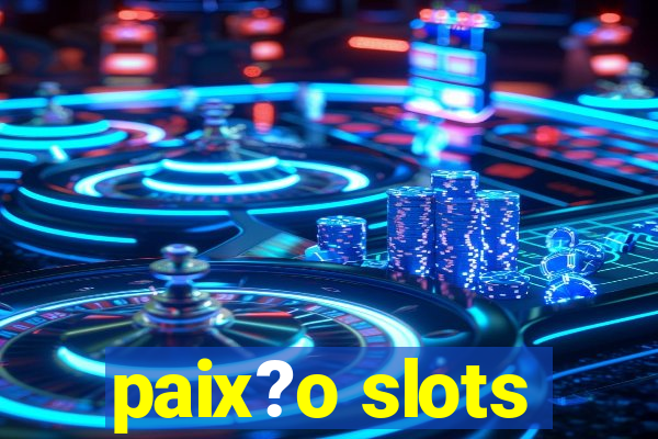 paix?o slots