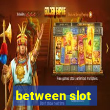 between slot