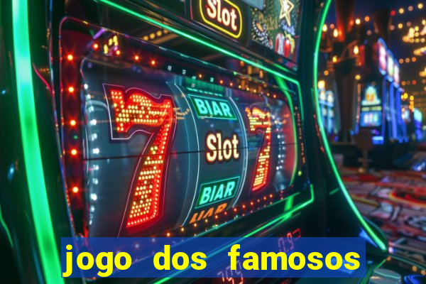 jogo dos famosos para ganhar dinheiro