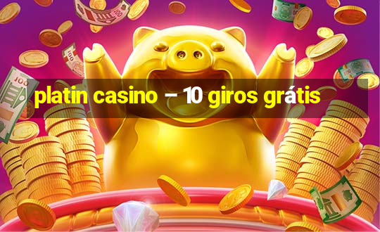 platin casino – 10 giros grátis