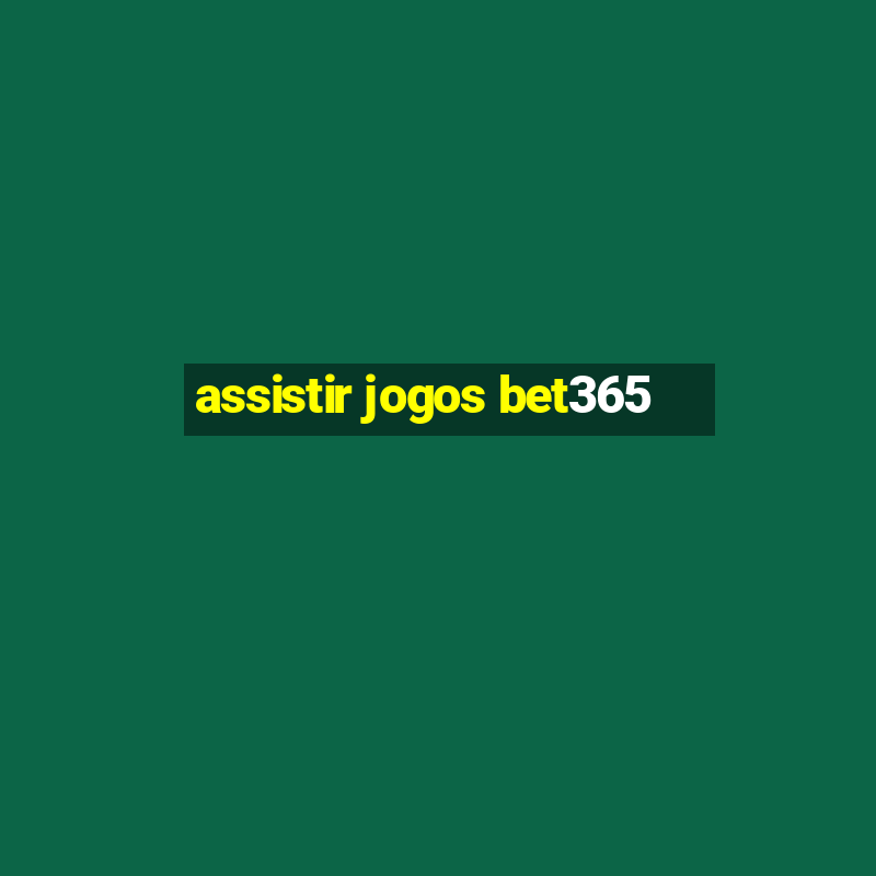 assistir jogos bet365