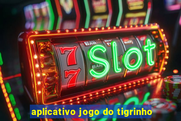 aplicativo jogo do tigrinho