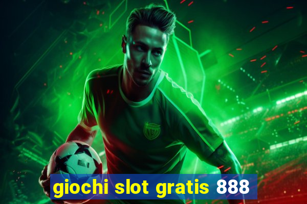 giochi slot gratis 888