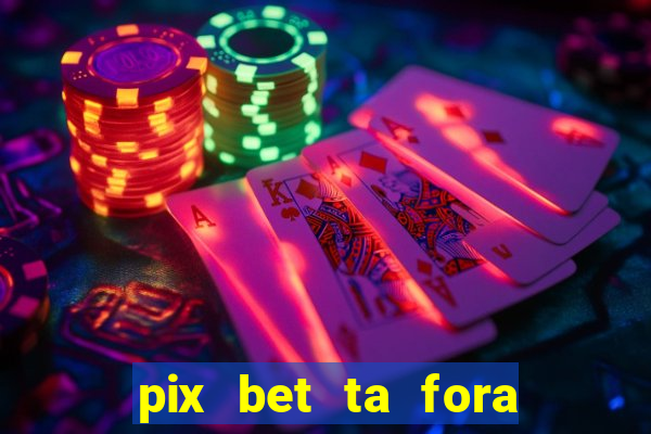 pix bet ta fora do ar