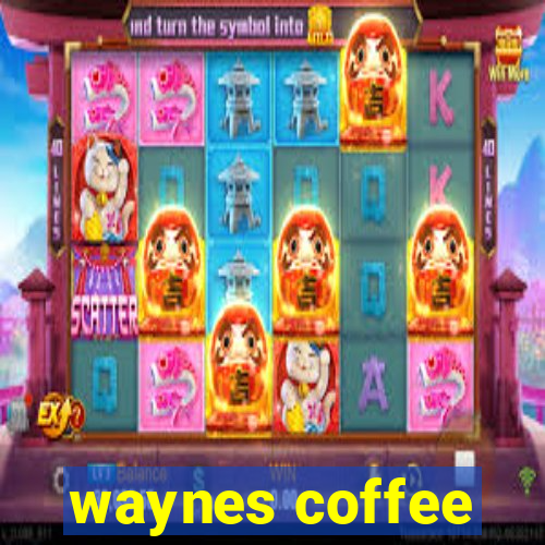 waynes coffee