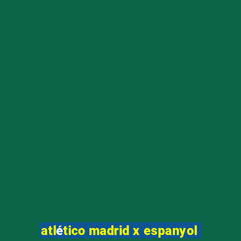 atlético madrid x espanyol