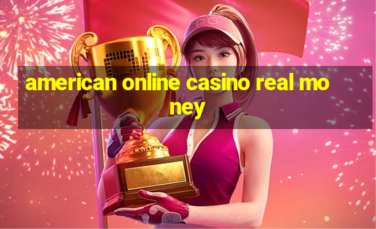 american online casino real money