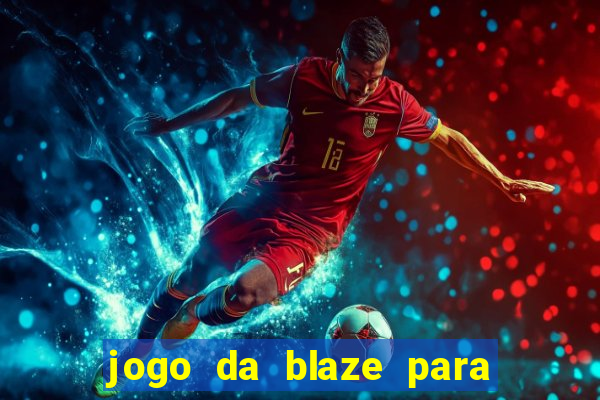 jogo da blaze para ganhar dinheiro