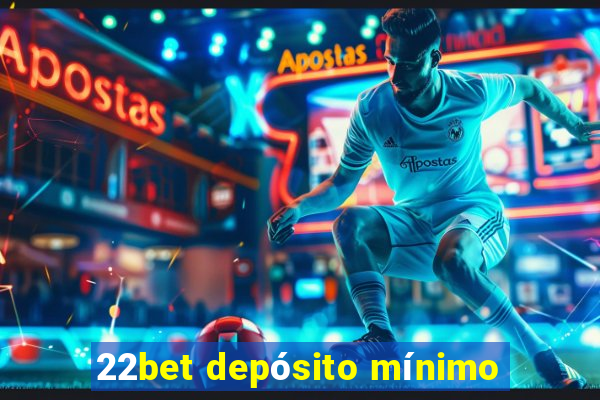 22bet depósito mínimo