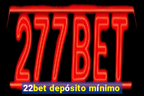 22bet depósito mínimo