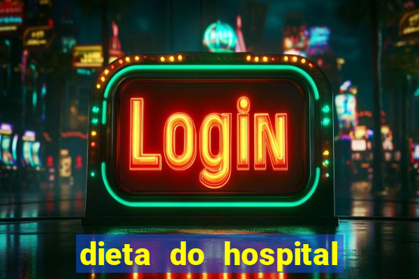 dieta do hospital do cora??o